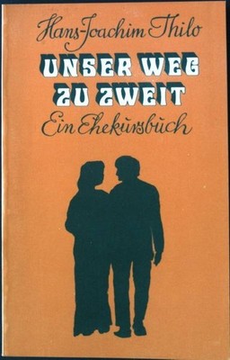 Unser Weg zu zweit : ein Ehekursbuch. ARH-Taschenbuch Nr. 6 Thilo, Hans-Joachim: