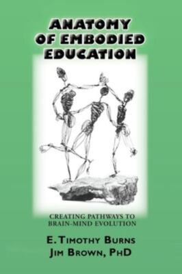 Anatomy of Embodied Education: Creating Pathways to Brain-Mind Evolution