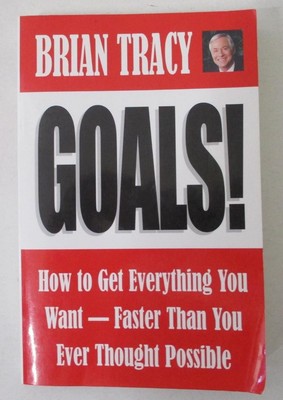 GOALS! How to Get Everything You Want by Brian Tracy (2004; P.B. Book) First Ed.