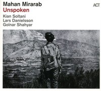 Audio Cd - Mahan Mirarab - Unspoken - ACT -D- Neu
