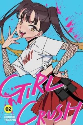 Midori Tayama Girl Crush, Vol. 2 (Taschenbuch) Girl Crush
