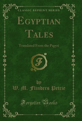 Egyptian Tales: Translated From the Papyri (Classic Reprint)