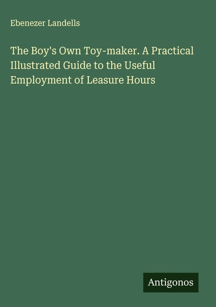 Ebenezer Landells | The Boy's Own Toy-Maker. A Practical Illustrated Guide To...-image