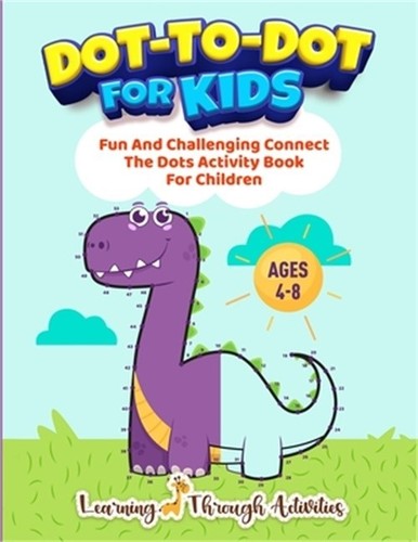 Dot To Dot For Kids: Fun And Challenging Connect The Dots Activity Book ...