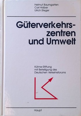 Güterverkehrszentren und Umwelt. Baumgarten, Helmut, Carl Hidber Ulrich Steger u