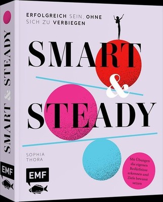 Smart & Steady - Erfolgreich sein, ohne sich zu verbiegen, Sophia Thora
