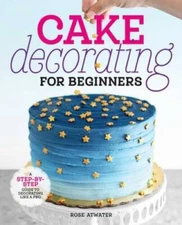 Cake Decorating for Beginners: A Step-by-Step Guide to Decoratin - VERY GOOD