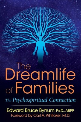 The Dreamlife of Families: The Psychospiritual Connection by Bynum Ph.D. ABPP