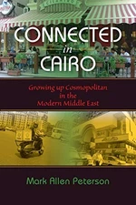 CONNECTED IN CAIRO: GROWING UP COSMOPOLITAN IN THE MODERN By Mark Allen Peterson