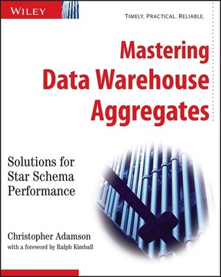 Mastering Data Warehouse Aggregates: Solutions for Star Schema Performance -...