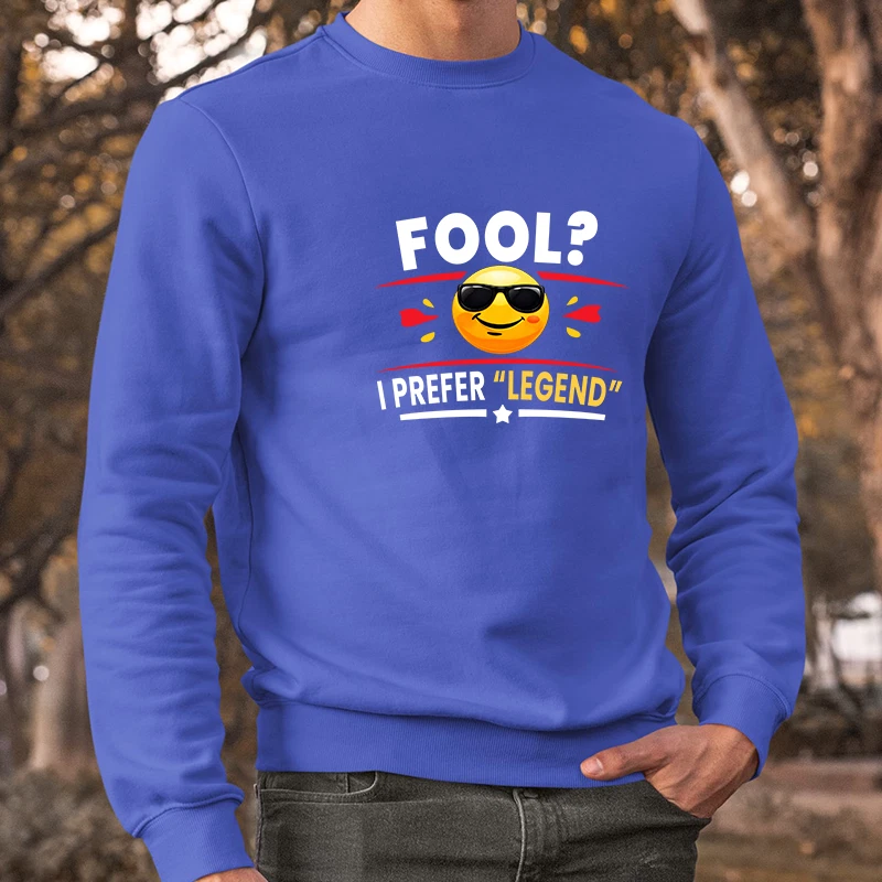 Fool I Prefer Legend Sweatshirt April Fools Day Funny Prank Joke Party Wear Gift