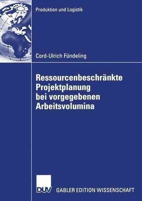 Ressourcenbeschrnkte Projektplanung bei vorgegebenen Arbeitsvolumina by Prof. Dr