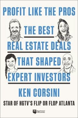 Profit Like the Pros : The Best Real Estate Deals That Shaped Exp
