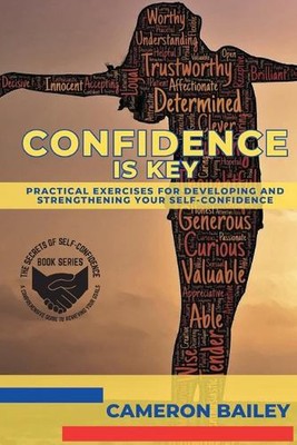 Confidence is Key: Practical Exercises for Developing and Strengthening Your Sel