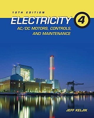 Electricity 4: AC/DC Motors, Controls, and Maintenance [Paperback] Keljik, Jeffr