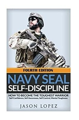 NAVY SEAL Self-Discipline : How to Become the Toughest Warrior Ja