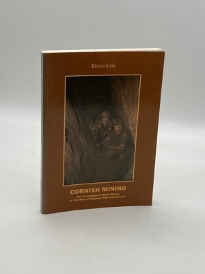 Cornish Mining The Techniques of Metal Mining in the West of England, Past and