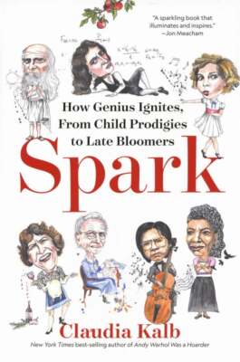 Claudia Kalb / Spark How Genius Ignites From Child Prodigies to Late Bloomers