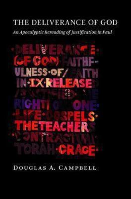 The Deliverance of God: An Apocalyptic Rereading of Justification in Paul, Campb