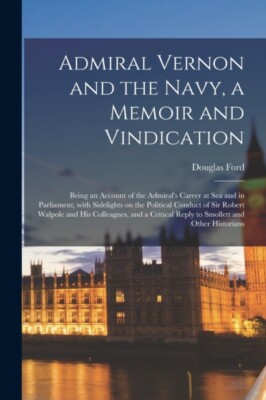 Ford - Admiral Vernon and the Navy a Memoir and Vindication  Being an - X555z