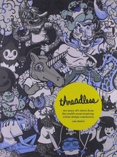 THREADLESS: TEN YEARS OF T-SHIRTS FROM THE WORLD'S MOST By Jake Nickell *VG+*