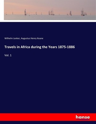 Travels in Africa during the Years 1875-1886 Wilhelm Junker