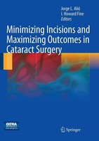 Minimizing Incisions And Maximizing Outcomes In Cataract Surgery Howard Fine I