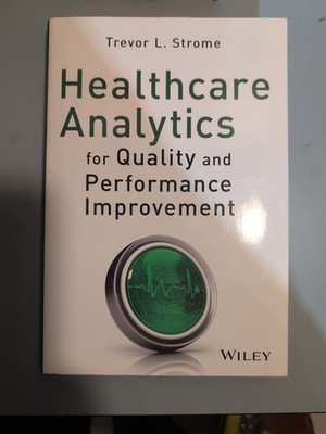 Healthcare Analytics for Quality and Performance Improvement by Trevor L. Strome