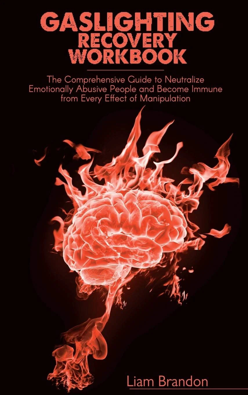 Gaslighting Recovery Workbook: The Comprehensive Guide to Neutralize Emotionally