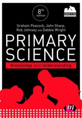 Primary Science: Knowledge And Understanding (Achieving QTS Series) by Peacock,