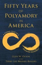 Fifty Years of Polyamory in America: A Guided Tour of a Growing... 9781538169759