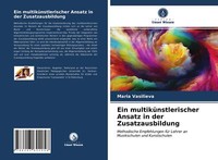 Ein MultiküNstlerischer Ansatz In Der Zusatzausbildung | Buch | 9786203622058