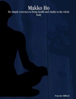 Makko Ho | Six Simple Exercises To Bring Health And Vitality To The Whole Body