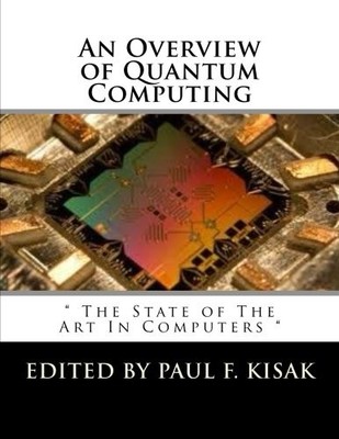 AN OVERVIEW OF QUANTUM COMPUTING: '' THE STATE OF THE ART By Edited By Paul F.