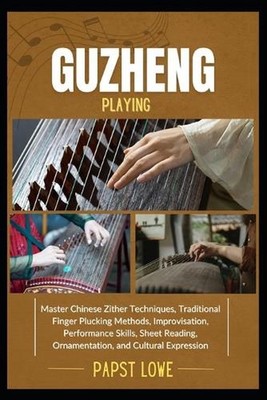 Guzheng Playing: Master Chinese Zither Techniques, Traditional Finger Plucking M