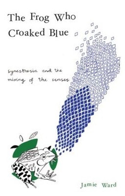 The Frog Who Croaked Blue: Synesthesia and the Mixing  by Ward, Jamie 0415430143