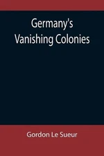Germany's Vanishing Colonies by Gordon Le Sueur (English) Paperback Book
