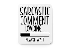 Sarcastic Comment Loading Please Wait Funny Sign for Home or Office
