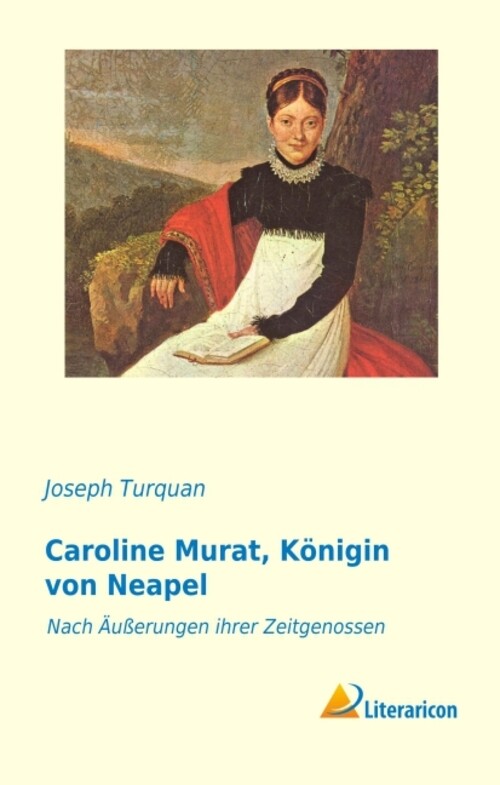 Thumbnail - Caroline Murat, Königin Von Neapel Nach Äußerungen Ihrer Zeitgenossen