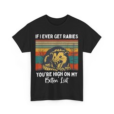 If I Ever Get Rabies You're High On My Bitin' List Opossum T-Shirt