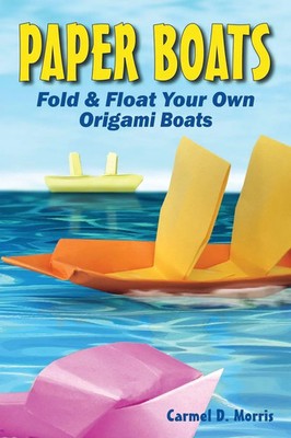 Paper Boats Fold & Float Your Own Origami Boats Carmel D Morris Taschenbuch 2023