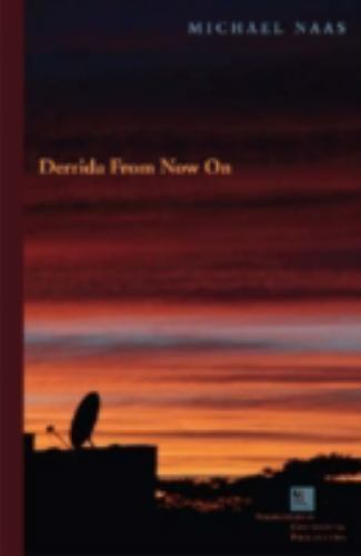 Perspectives in Continental Philosophy Ser.: Derrida from Now On by Michael ...