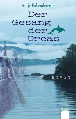 Der Gesang der Orcas: Roman Babendererde, Antje: