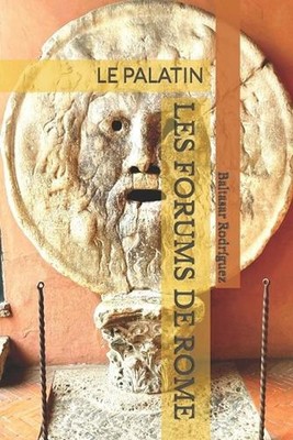 Les Forums de Rome: Le Palatin by Baltasar Rodr?guez (French) Paperback Book