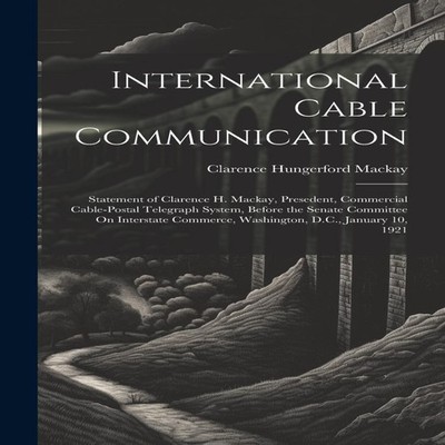 International Cable Communication Statement of Clarence H. Mackay