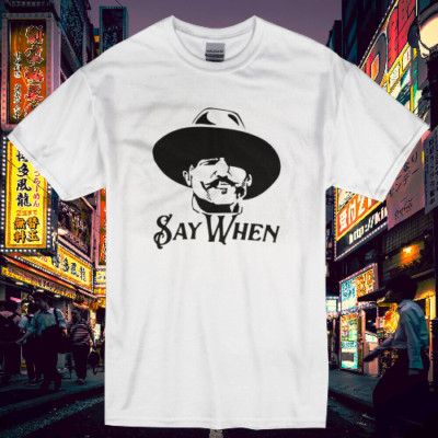 New Shirt Doc Holiday Say When Logo Men & Women T Shirt Funny Size S to 5XL