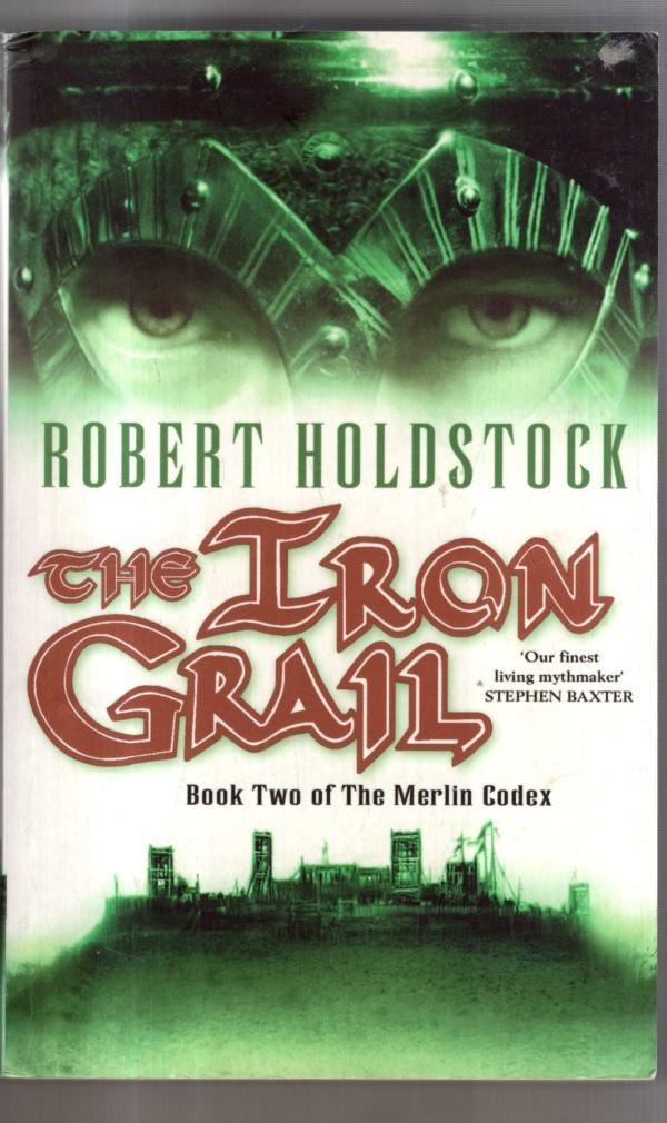 The Iron Grail: Book Two of the Merlin Codex : Robert Holdstock