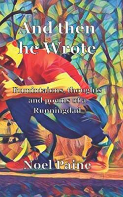 And then he Wrote: Ruminations, thoughts and poems from a Runningdad, Paine-,