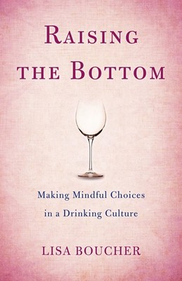 Raising the Bottom: Making Mindful Choices in a Drinking Culture