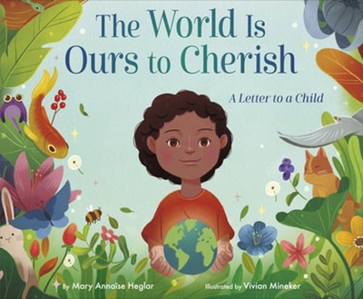 The World Is Ours to Cherish: A Letter to a Child by Mary Annaïse Heglar: Used
